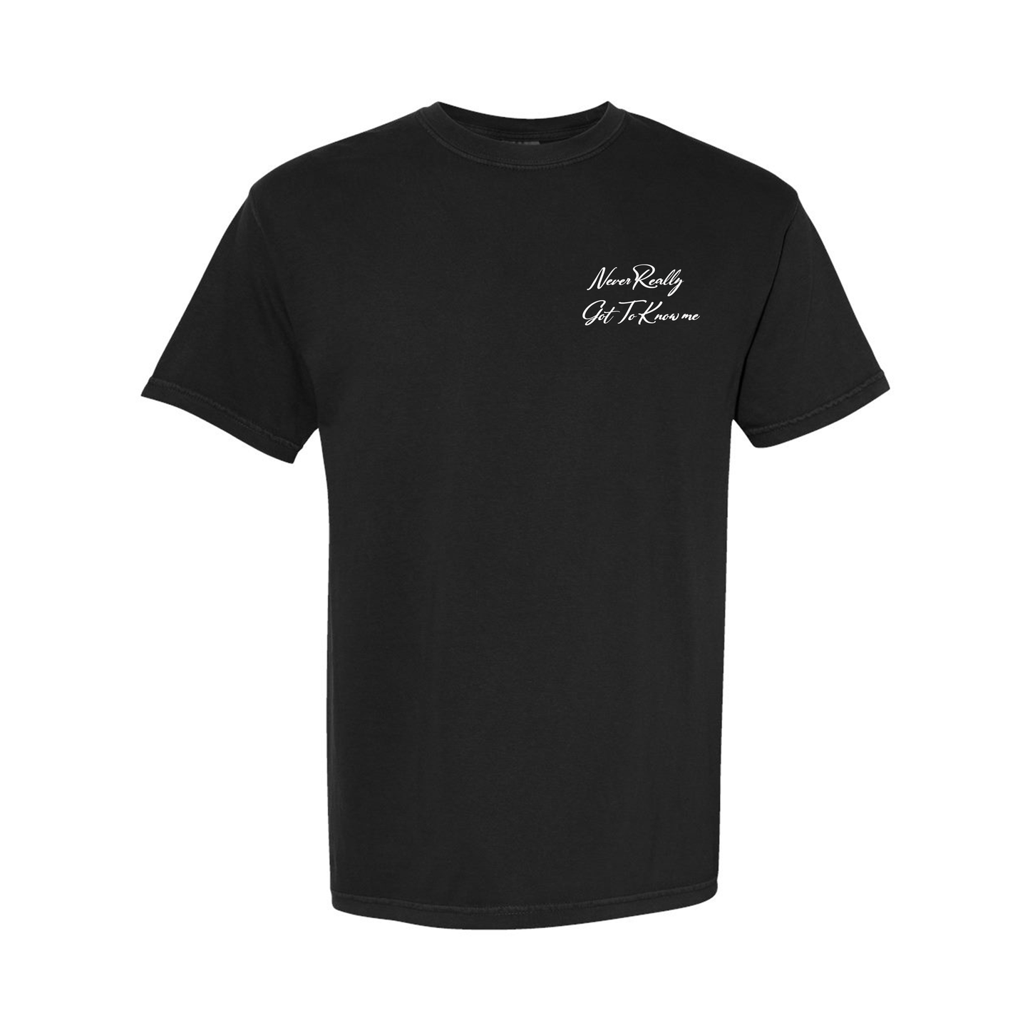 Never Really Got To Know Me (Black T-shirt) Limited