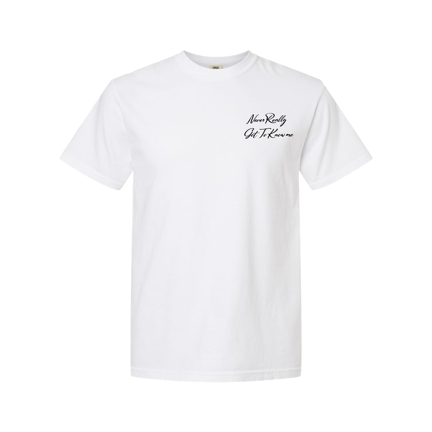 Never Really Got To Know Me (White T-Shirt) Limited
